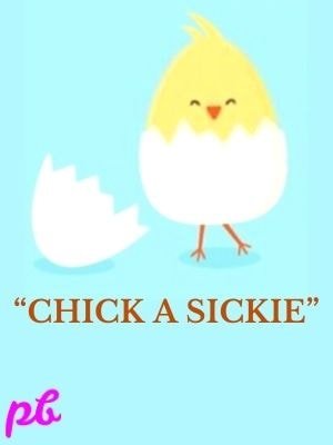 Chick a sickie