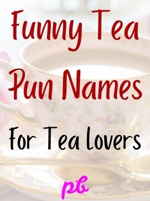 Funny Tea Pun Names For Tea Lovers