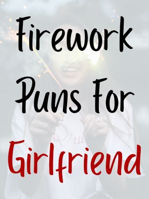 Firework Puns For Girlfriend