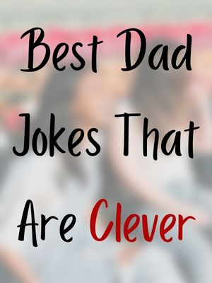Best Dad Jokes That Are Clever