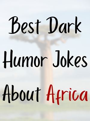 Best Dark Humor Jokes About Africa
