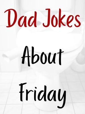 Dad Jokes About Friday