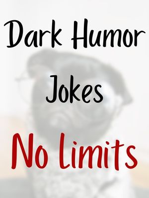 Dark Humor Jokes No Limits