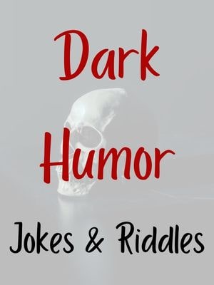Dark Humor Jokes & Riddles