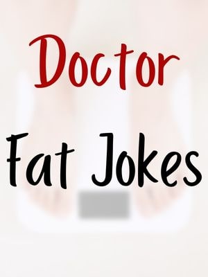 Doctor Fat Jokes