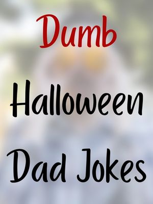 Dumb Halloween Dad Jokes