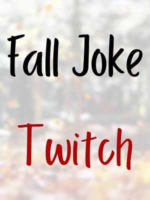 Fall Joke Twitch