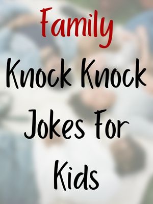 Family Knock Knock Jokes For Kids