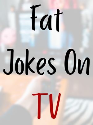 Fat Jokes On TV