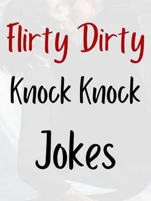 Flirty Knock Knock Jokes Dirty