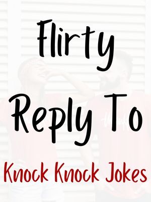 Flirty Reply To Knock Knock