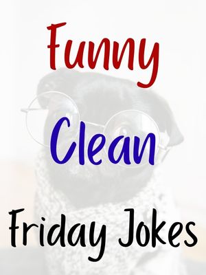 Funny Clean Friday Jokes
