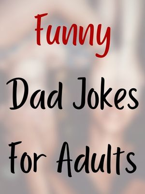 Funny Dad Jokes For Adults