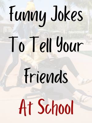 Funny Jokes To Tell Your Friends At School