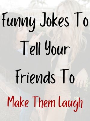 Funny Jokes To Tell Your Friends To Make Them Laugh
