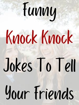 Funny Knock Knock Jokes To Tell Your Friends