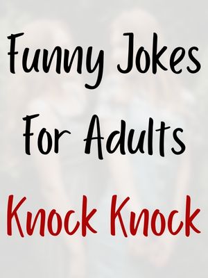 Funny jokes for adults knock knock