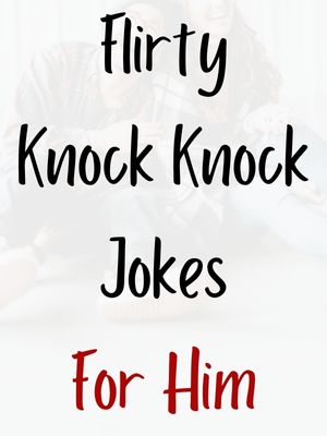 Knock Knock Jokes Flirty For Him
