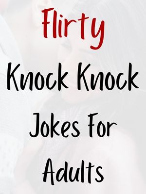 Knock Knock Jokes For Adults Flirty