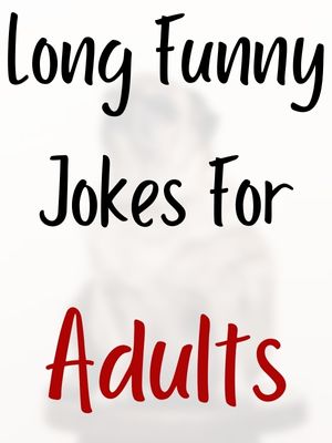 Long Funny Jokes For Adults