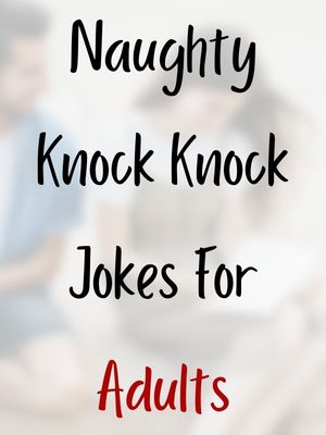 Naughty Knock Knock Jokes For Adults