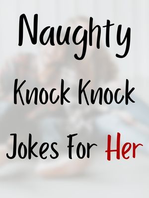 Naughty Knock Knock Jokes For Her