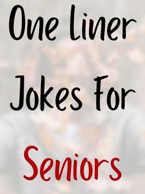 One Liner Jokes For Seniors
