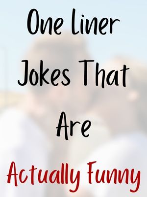One Liner Jokes That Are Actually Funny