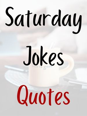 Saturday Jokes Quotes