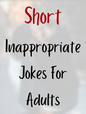 Short Inappropriate Jokes For Adults