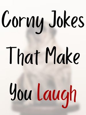 Corny Jokes That Make You Laugh