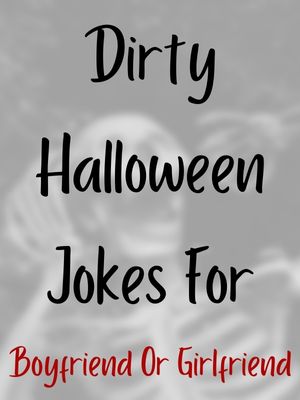 Dirty Halloween Jokes For Boyfriend Or Girlfriend