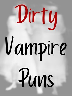 Dirty Vampire Puns