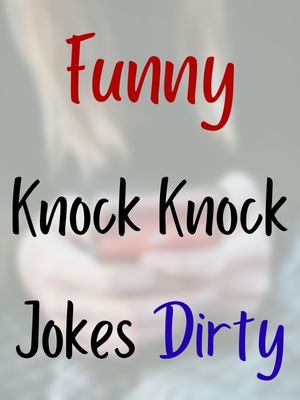 Funny Knock Knock Jokes Dirty