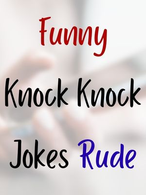Funny Knock Knock Jokes Rude