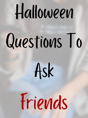 Halloween Questions To Ask Friends