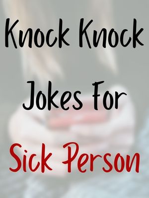 Knock Knock Jokes For Sick Person