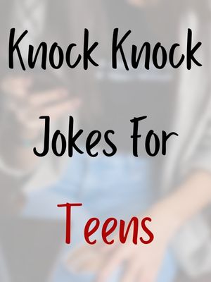 Knock Knock Jokes For Teens