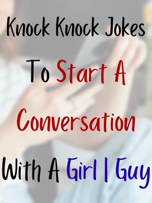 Knock Knock Jokes To Start A Conversation With A Girl