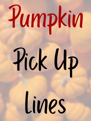 Pumpkin Pick Up Lines