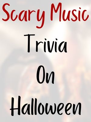 Scary Music Trivia On Halloween