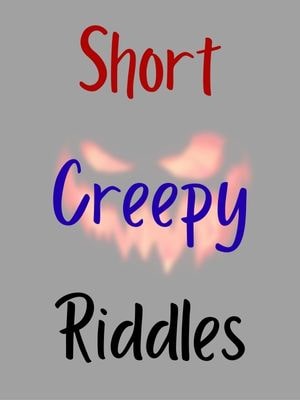 Short Creepy Riddles