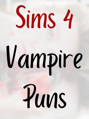 Sims 4 Vampire Puns