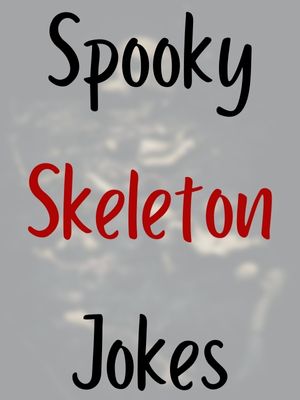 Spooky Skeleton Jokes