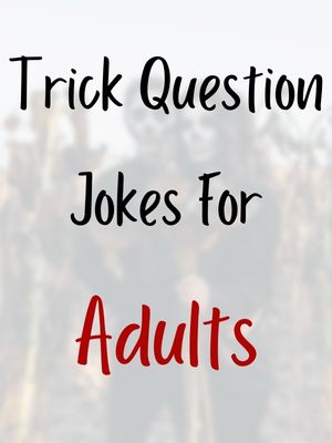 Trick Question Jokes For Adults
