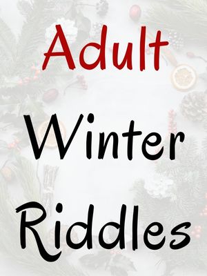 Adult Winter Riddles