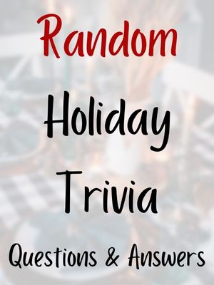Random Holiday Trivia Questions & Answers