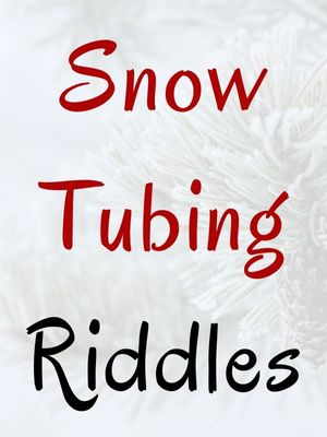 Snow Tubing Riddles