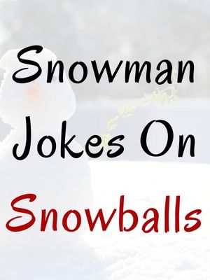 Snowman Jokes Snowballs