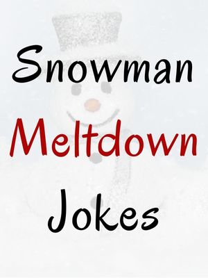 Snowman Meltdown Jokes